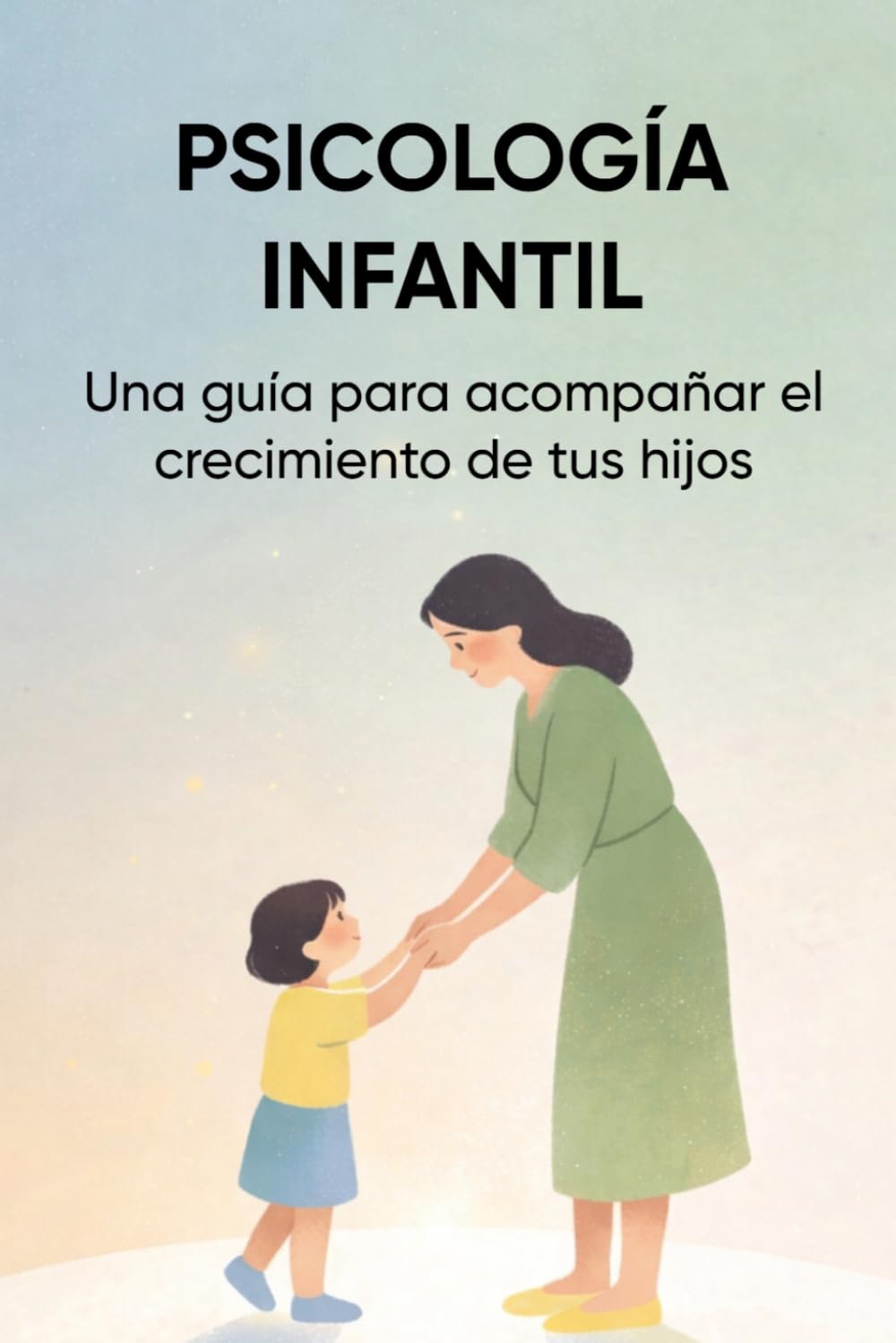 PSICOLOGÍA INFANTIL: Una guía para acompañar el crecimiento de tus hijos