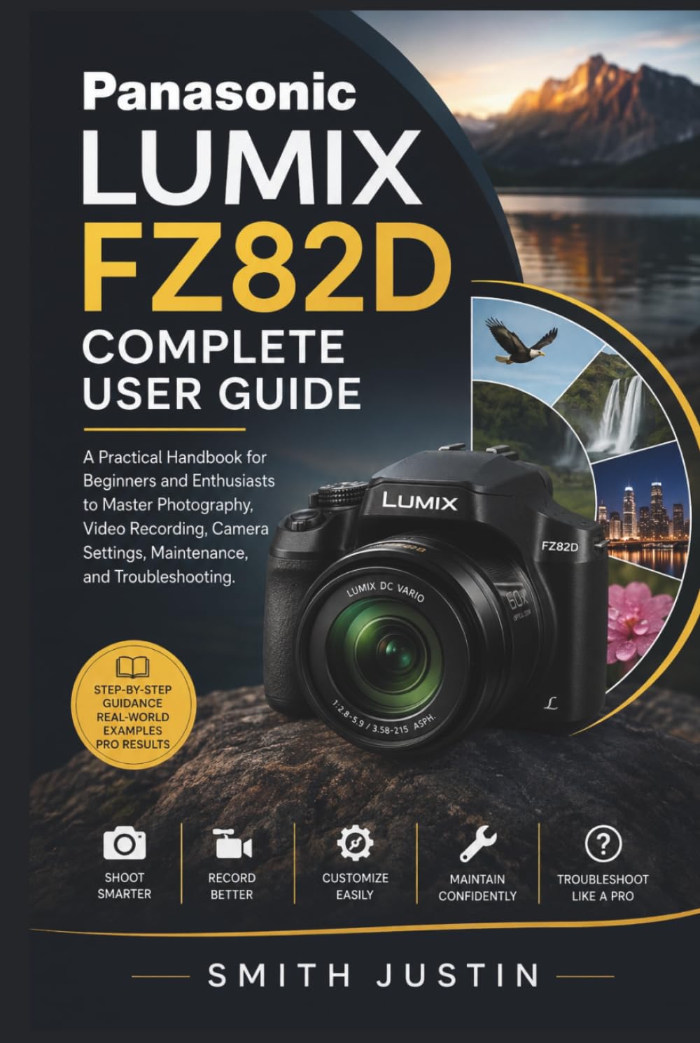 Panasonic LUMIX FZ82D Complete User Guide: A Practical Handbook for Beginners and Enthusiasts to Master Photography, Video Recording, Camera Settings, Maintenance, and Troubleshooting.