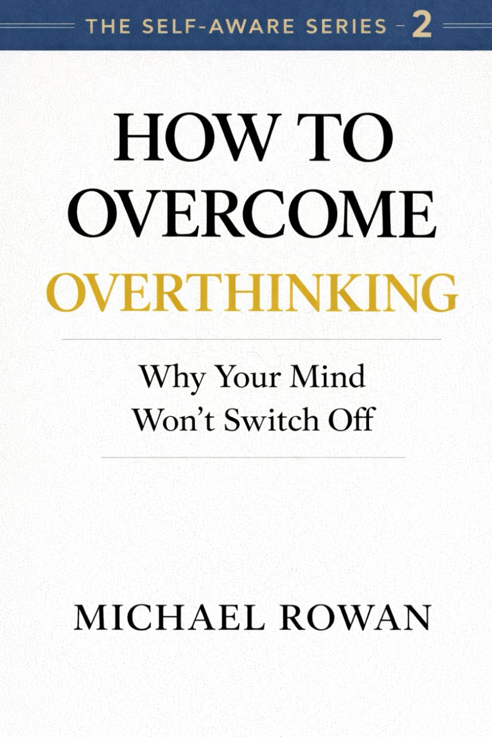How To Overcome Overthinking: Why Your Mind Won't Switch Off