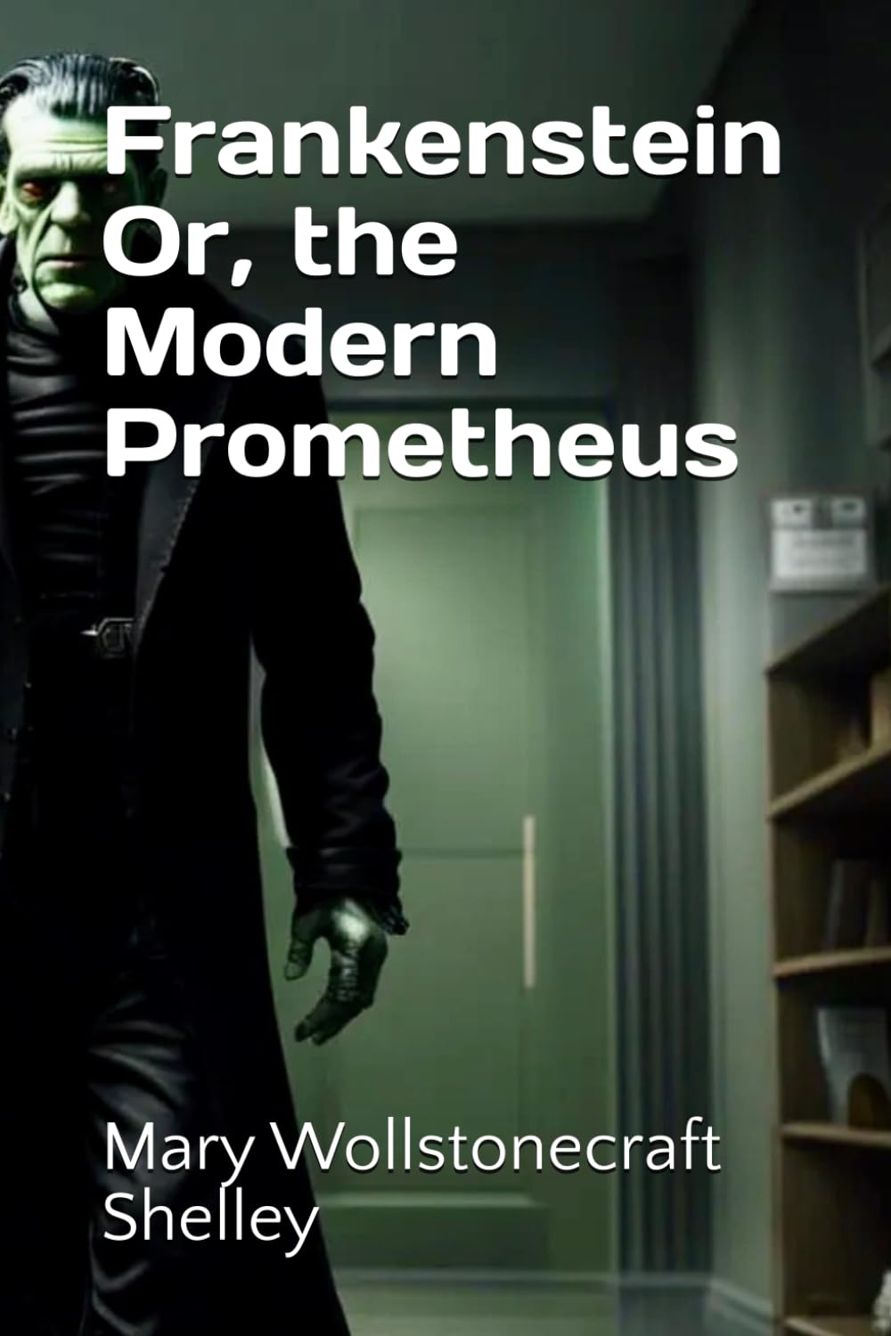 Frankenstein Or, the Modern Prometheus