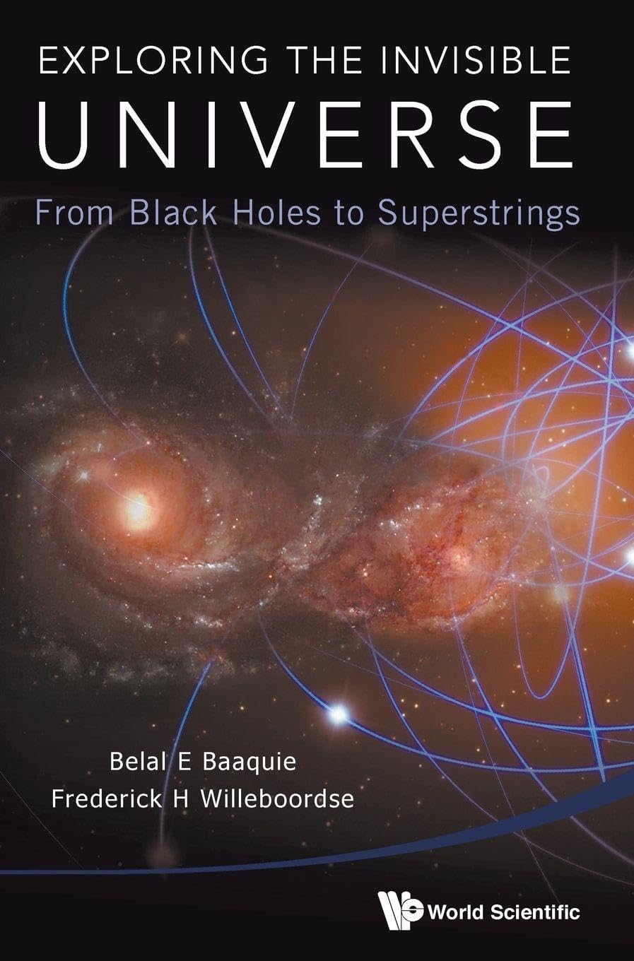 EXPLORING THE INVISIBLE UNIVERSE: From Black Holes to Superstrings