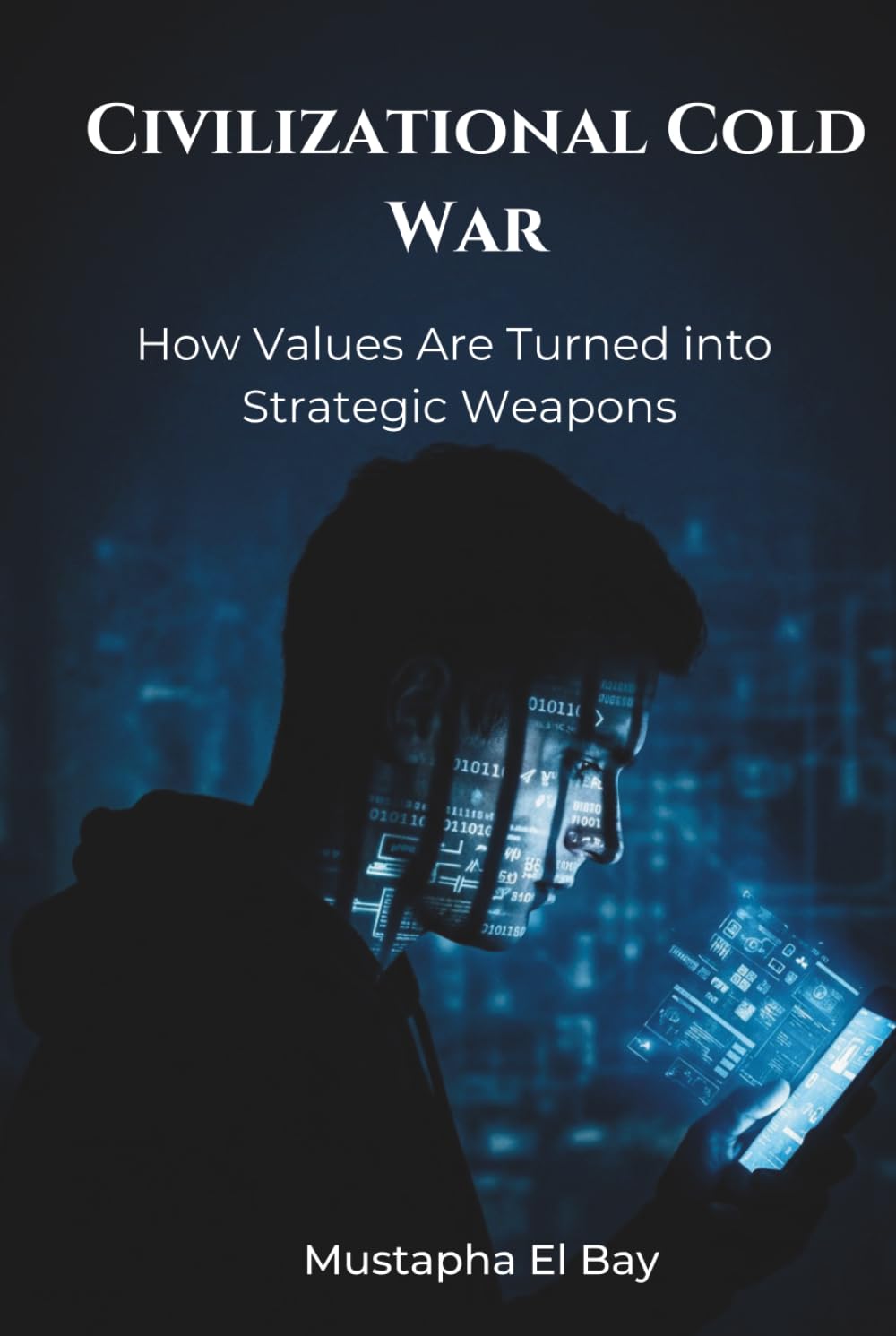 The Civilizational Cold War: How Values Are Turned into Strategic Weapons