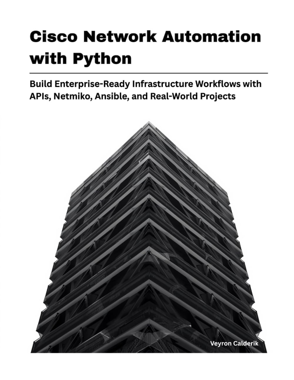 Cisco Network Automation with Python: Build Enterprise-Ready Infrastructure Workflows with APIs, Netmiko, Ansible, and Real-World Projects