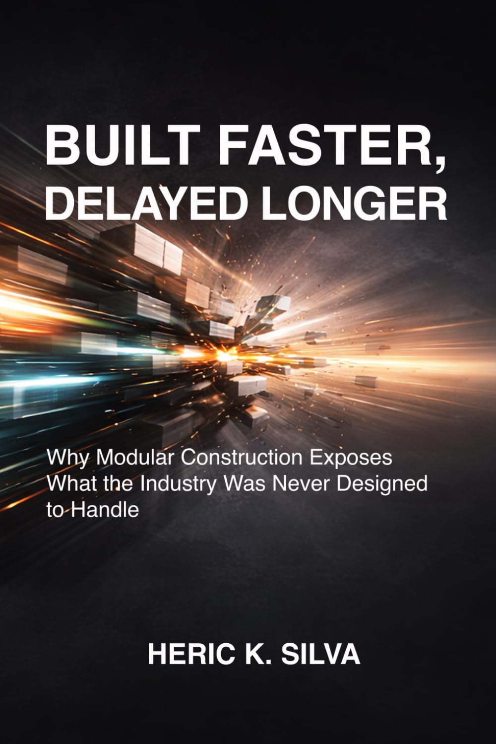 Built Faster, Delayed Longer: Why Modular Construction Exposes What the Industry Was Never Designed to Handle