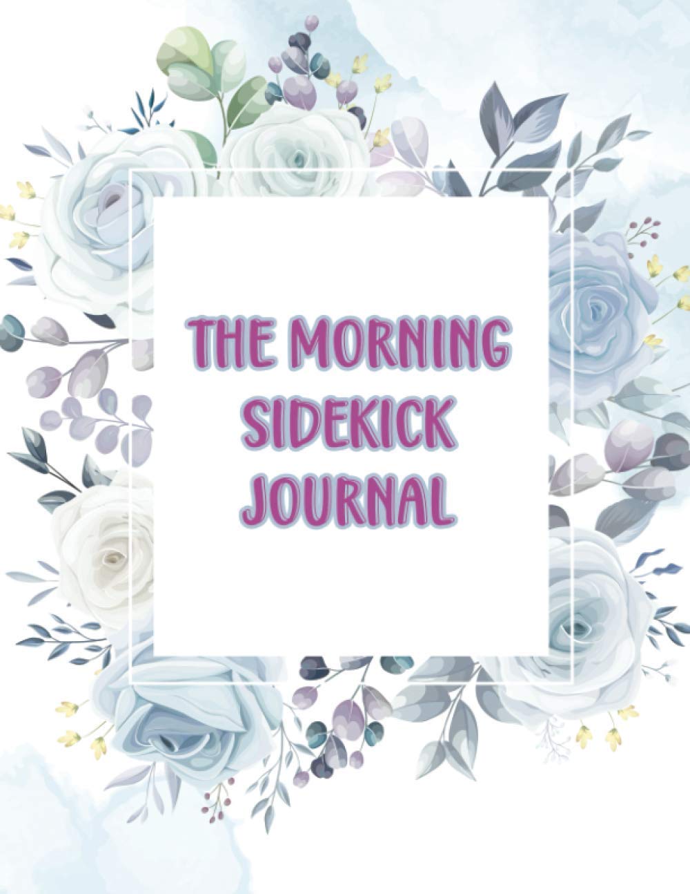 The Morning Sidekick Journal - Habit Tracker Journal: Morning Routine Journal - Latest Habit Tracker Notebook To Be More Focused and Organised