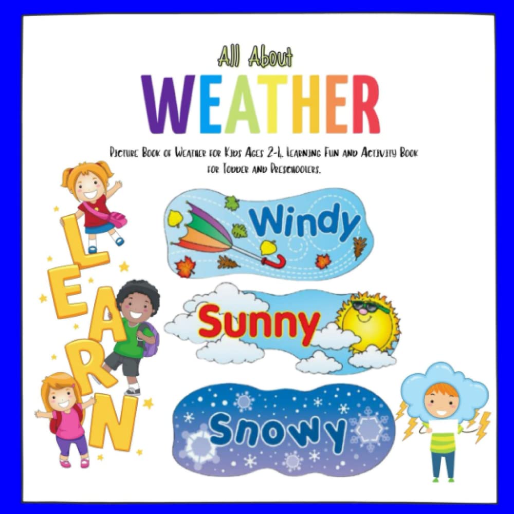 All About Weather Book for Kids: Picture Book of Weather for Kids Ages 2-4. Learning Fun and Activity Book for Todder and Preschoolers.