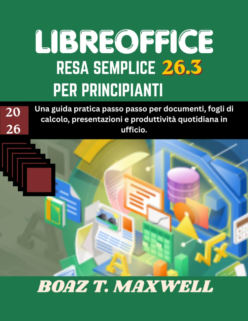 LIBRERIA 26.3 RESA SEMPLICE PER PRINCIPIANTI: Una guida pratica passo passo per documenti, fogli di calcolo, presentazioni e produttività quotidiana in ufficio.