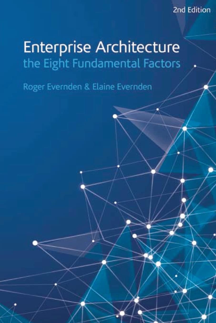 Enterprise Architecture - the Eight Fundamental Factors: A practical guide to the eight fundamental factors that are common to all EA approaches and frameworks.