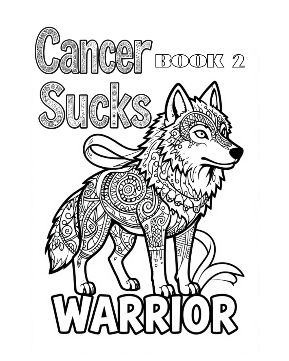 Cancer Sucks: Warrior: An Adult Coloring Book for the Fighter, the Survivor, and Everyone Who Loves Them — Volume 2 (Cancer Sucks Adult Coloring Book Series)