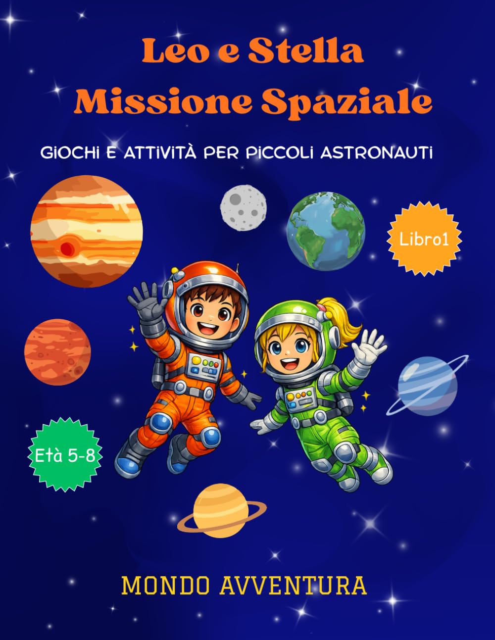 Leo e Stella Missione Spaziale: Giochi e Attività per Piccoli Astronauti (Le Avventure di Leo e Stella)