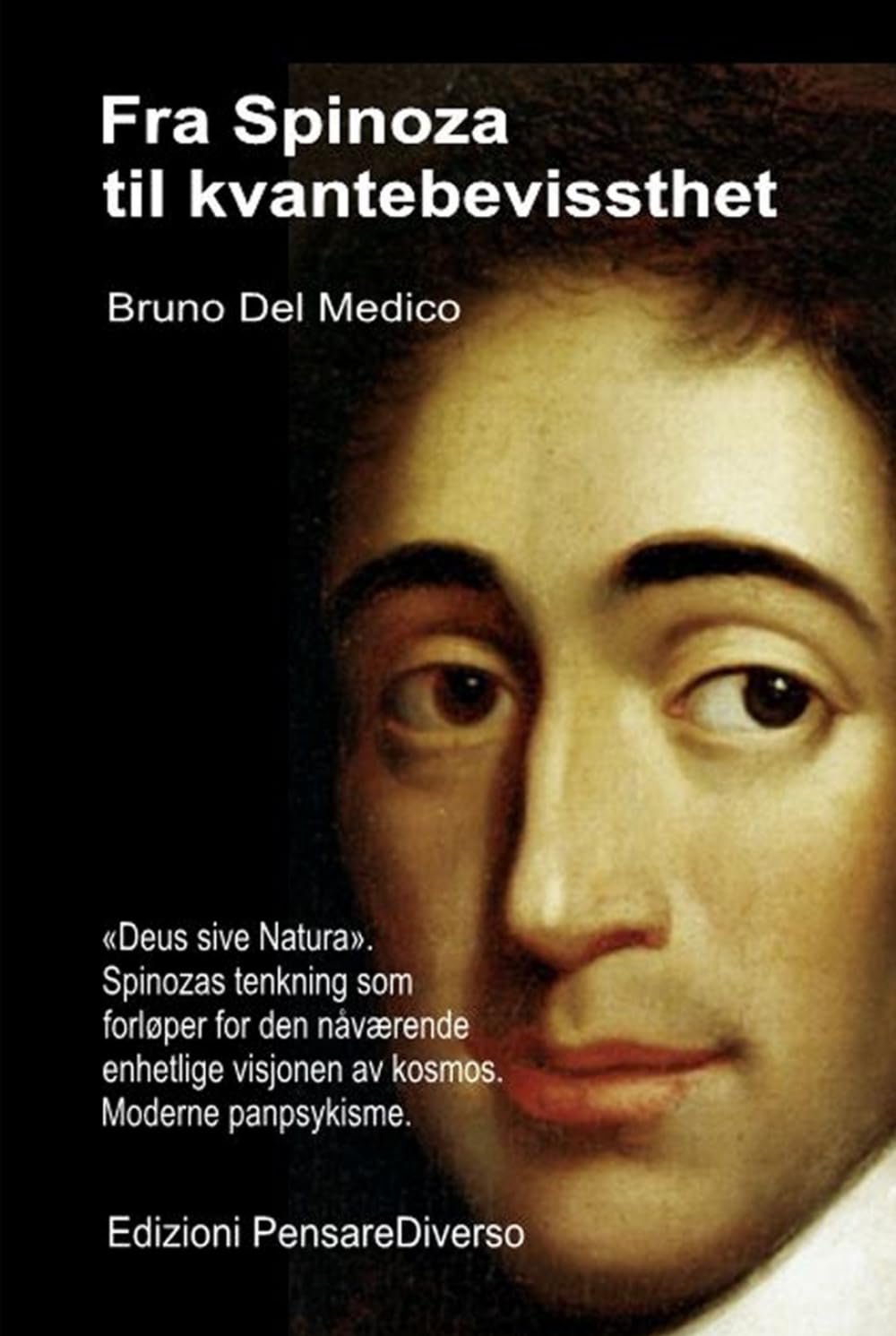 Fra Spinoza til kvantebevissthet.: «Deus sive Natura». Spinozas tenkning som forløper for den nåværende enhetlige visjonen av kosmos. Moderne ... Publikasjoner av Bruno Del Medico på norsk.)