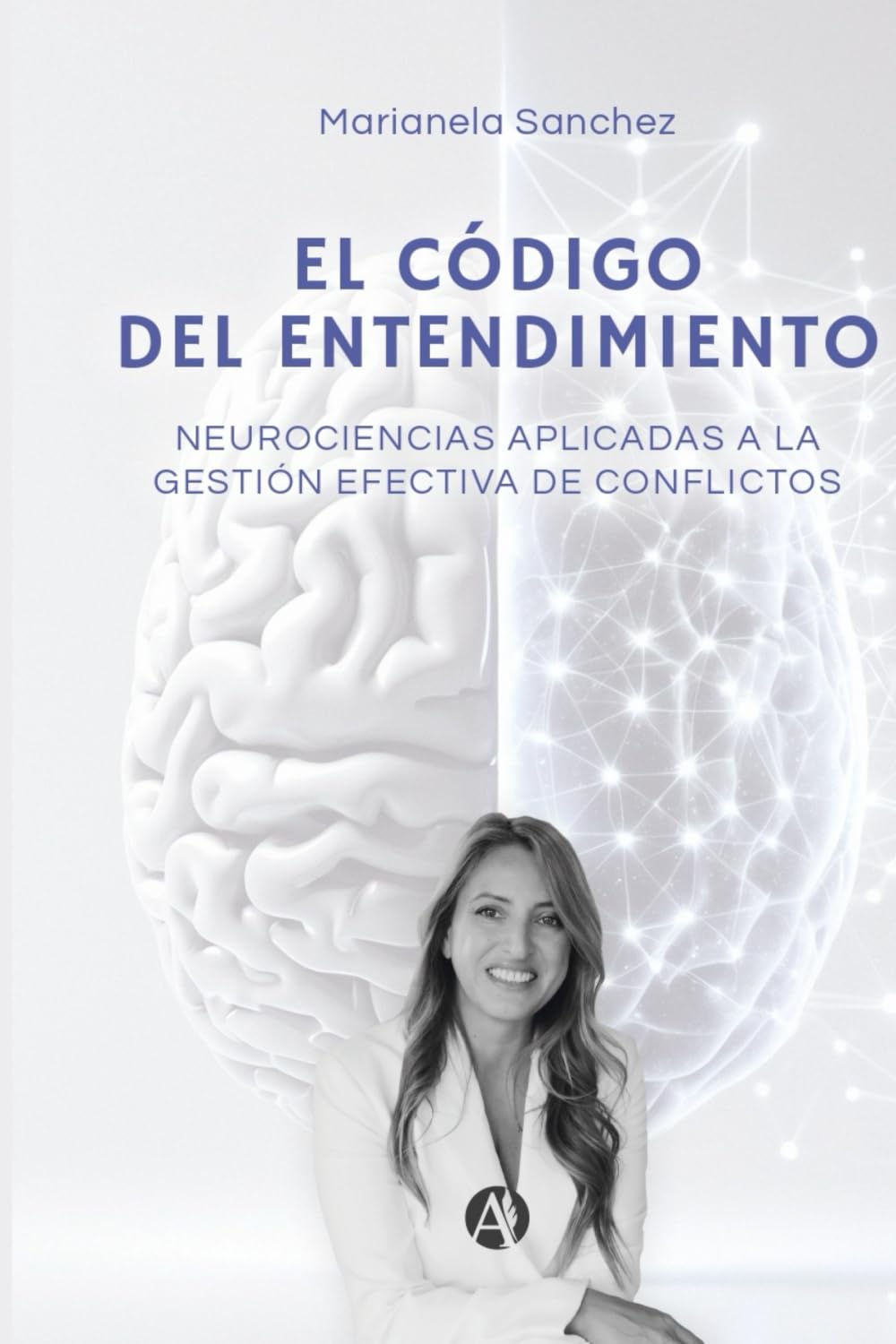 EL CODIGO DEL ENTENDIMIENTO: Neurociencias aplicadas a la gestión efectiva de conflictos