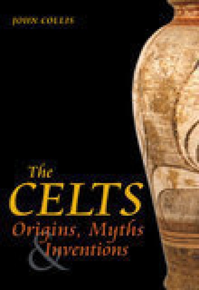 The Celts: Origins, Myths & Inventions
