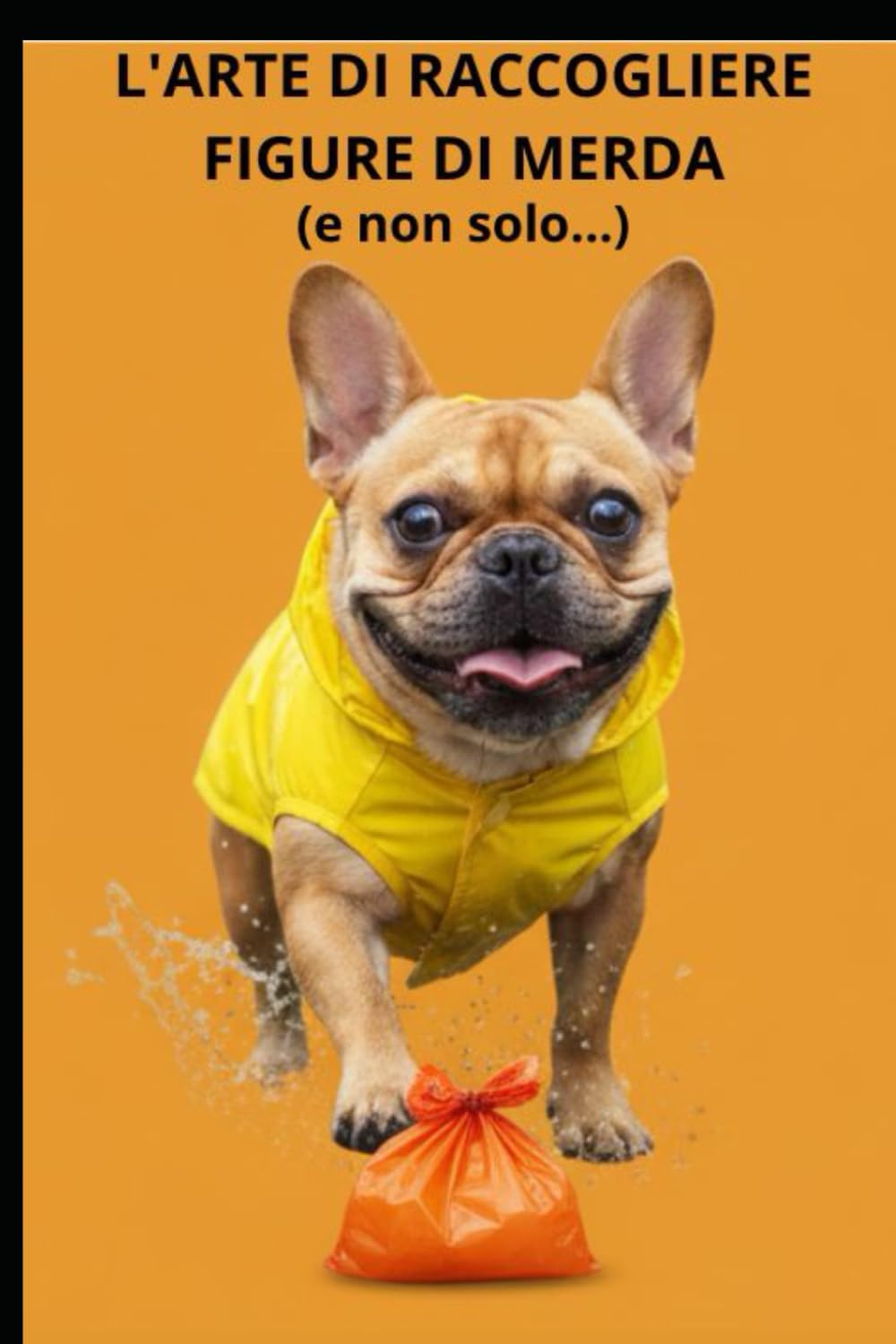 L'ARTE DI RACCOGLIERE FIGURE DI MERDA (e non solo...): Diario clinico di un proprietario di cani (Manuali del Disagio)