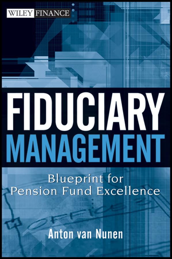 Fiduciary Management: Blueprint for Pension Fund Excellence (Wiley Finance Book 415)