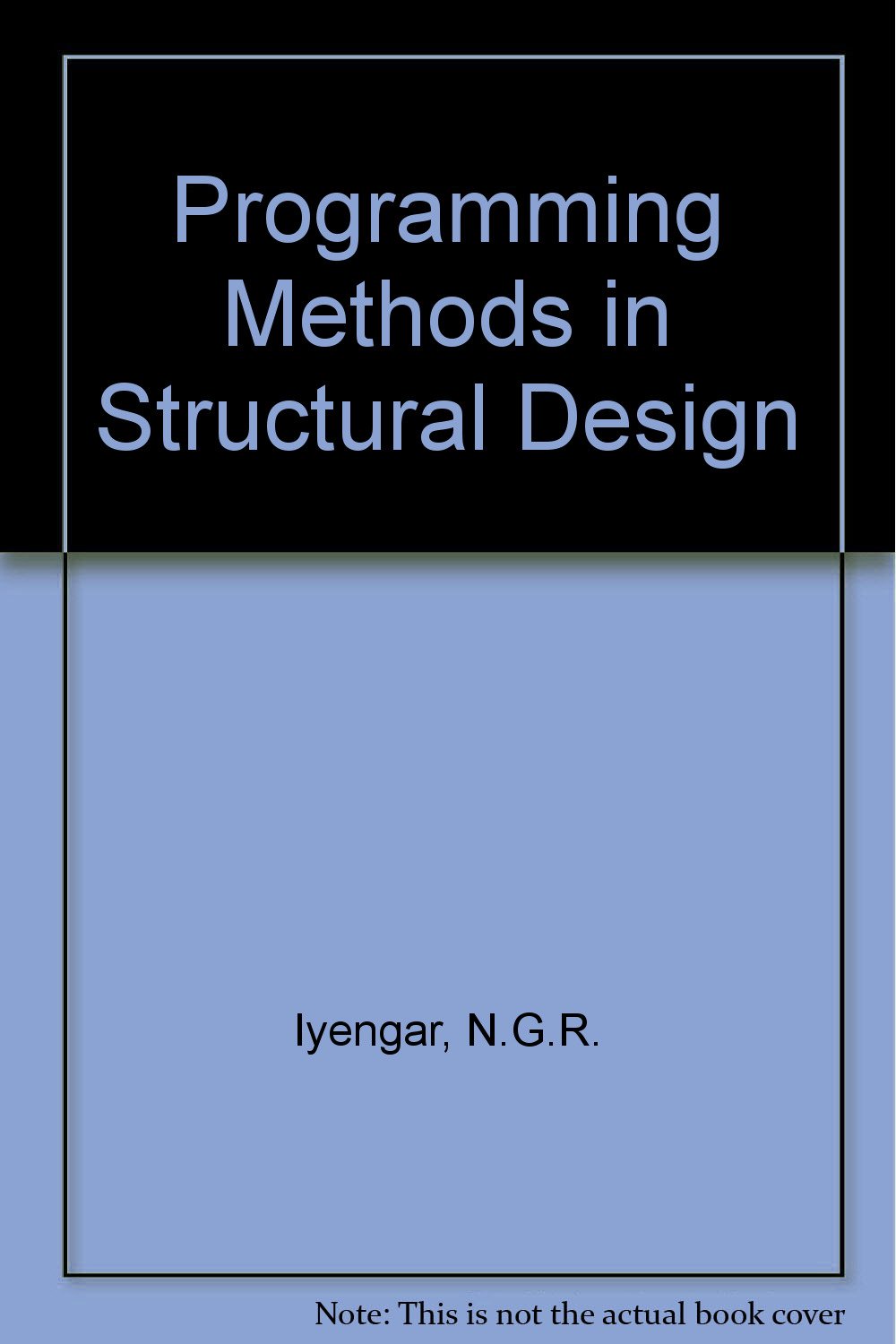 Programming Methods in Structural Design: N.G.R. Iyengar, S.K. Gupta ...