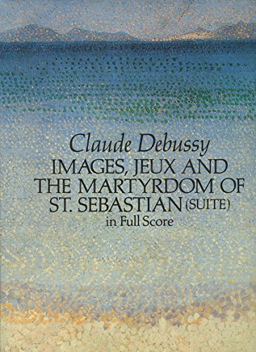 Images, Jeux and the Martyrdom of St. Sebastian (Suite) in Full Score