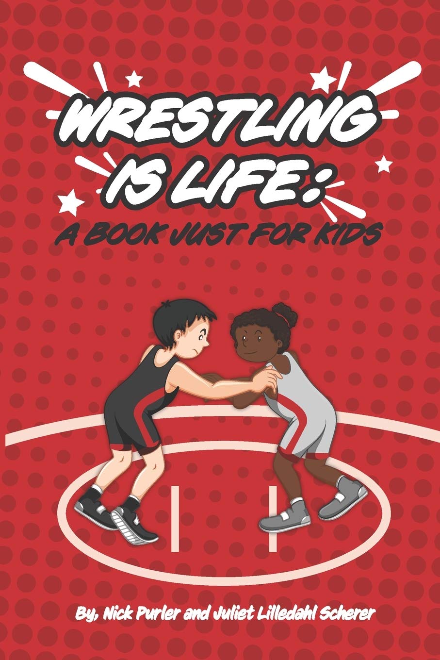 WRESTLING IS LIFE: A Book Just for Kids (PURLER WRESTLING SUCCESS SERIES)