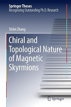 Chiral and Topological Nature of Magnetic Skyrmions Springer Theses
