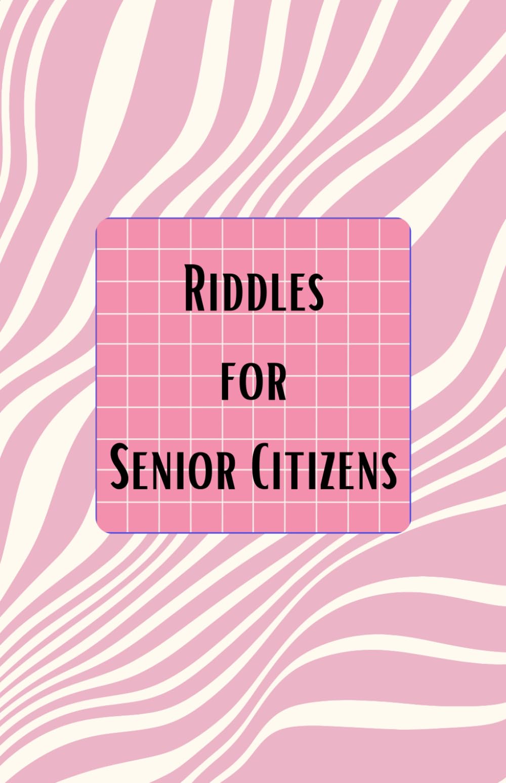 Riddles for senior citizens: 74 puzzle questions for the wise and witty
