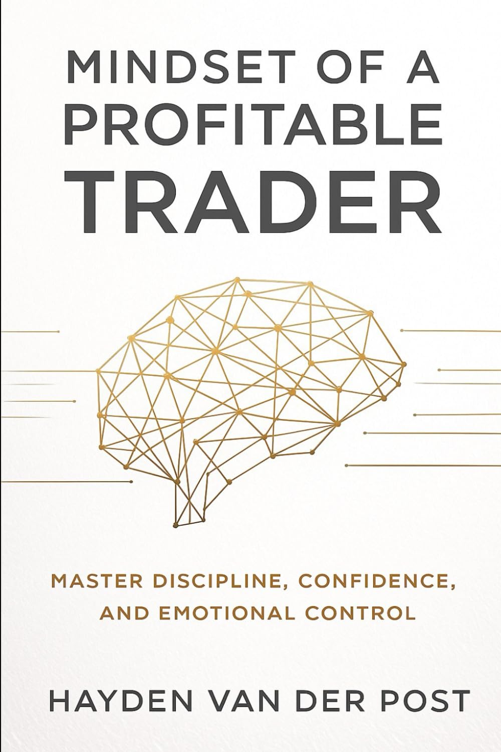 Mindset of a Profitable Trader: Master Discipline, Confidence, and emotional control: How to Think, Act, and Execute Like a Consistent Profitable Trader