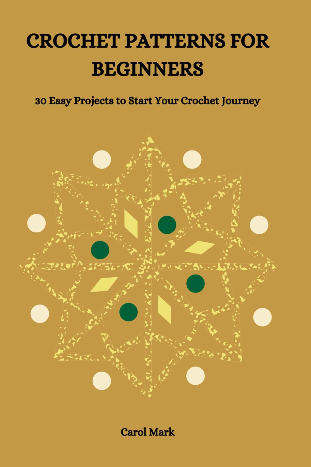 CROCHET PATTERNS FOR BEGINNERS: 30 Easy Projects to Start Your Crochet Journey