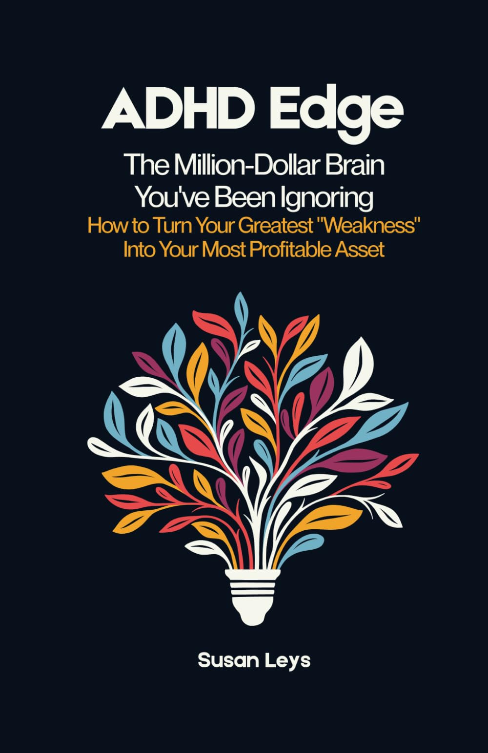 ADHD Edge: The Million-Dollar Brain You've Been Ignoring - How to Turn Your Greatest "Weakness" Into Your Most Profitable Asset (ADHD Advantage Series: 5 Books for Adult Success & Focus Mastery)