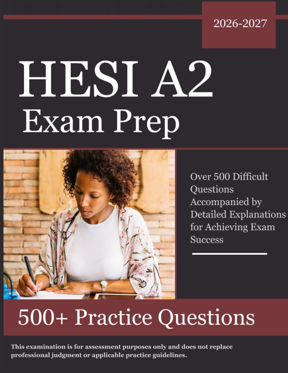 HESI A2 Exam Prep 2026–2027: Over 500 Difficult Questions Accompanied by Detailed Explanations for Achieving Exam Success