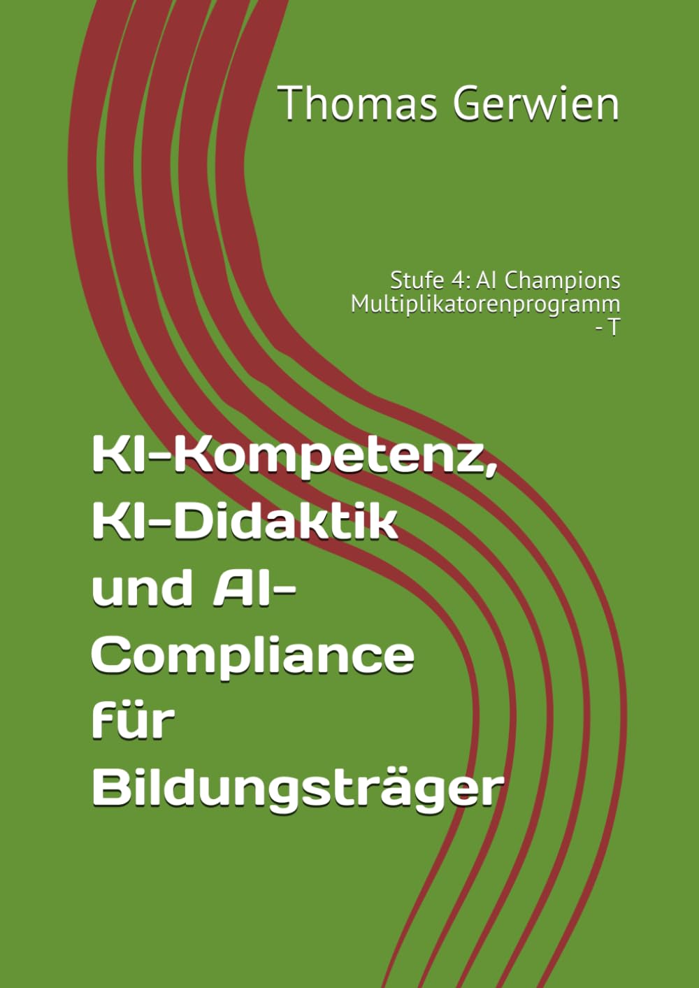 KI-Kompetenz, KI-Didaktik und AI-Compliance für Bildungsträger: Stufe 4: AI Champions Multiplikatorenprogramm - T