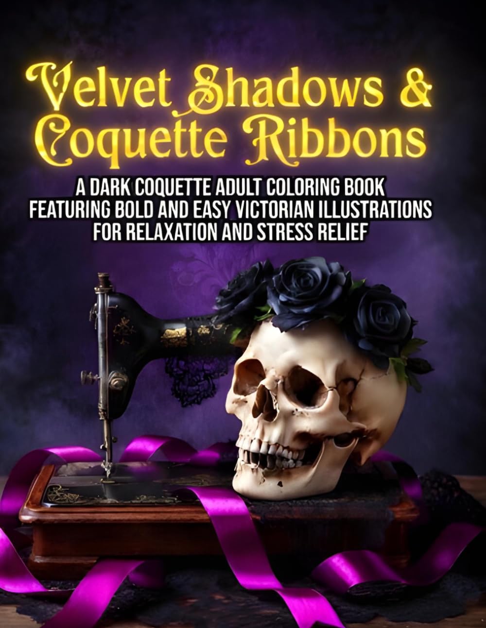 Velvet Shadows & Coquette Ribbons: A Dark Coquette Adult Coloring Book: An Interactive 3-Stage Experience with Victorian Gothic Designs, Spooky Cute ... Lace for Stress Relief and Creative Healing
