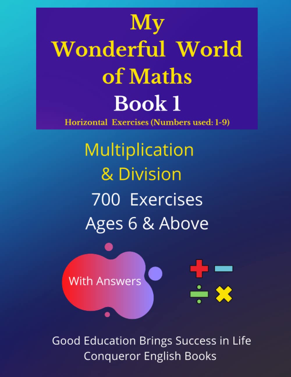My Wonderful World of Maths - Book 1: 50 Pages of Mixed Multiplication & Division Exercises. (My Wonderful World of Maths - Horizontal Version - Mixed Multiplication & Division Exercises)