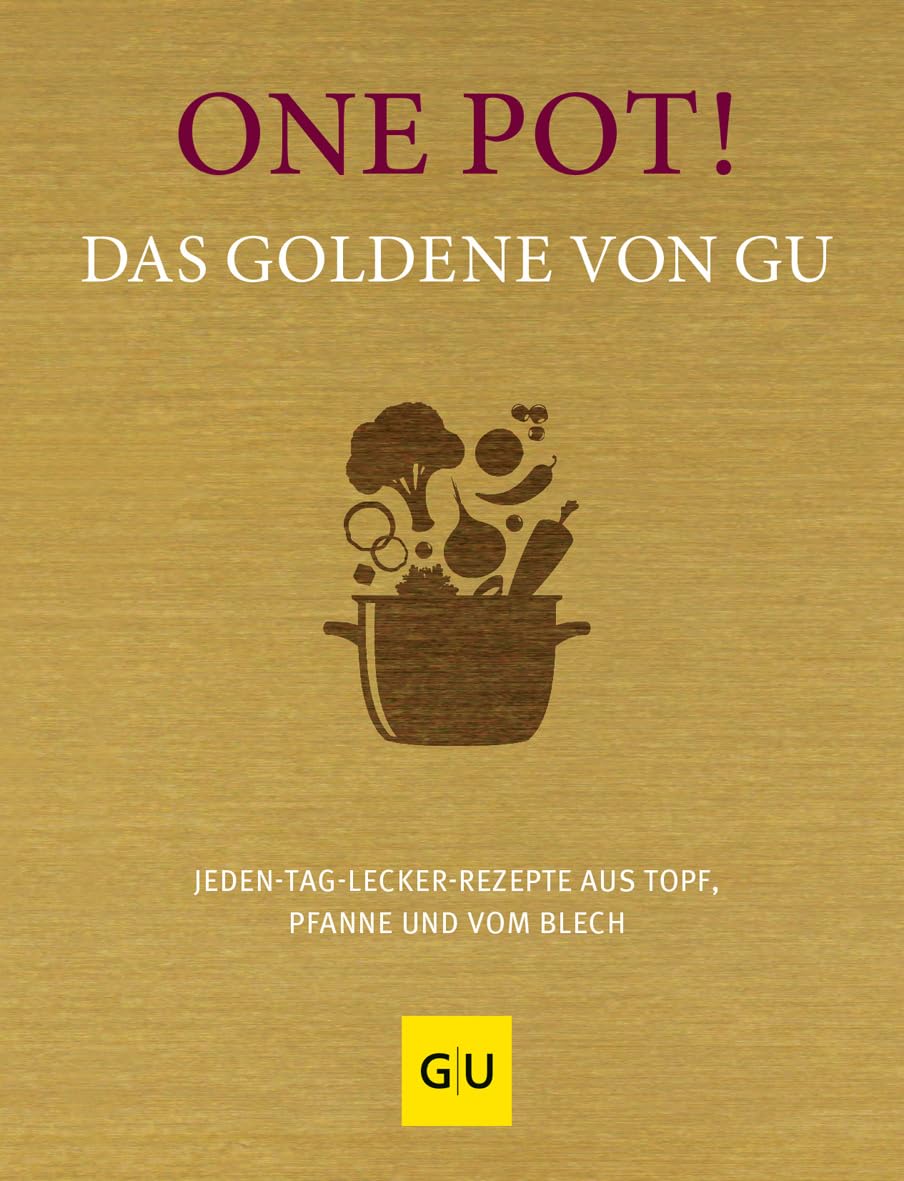 One Pot! Das Goldene von GU: Jeden-Tag-lecker-Rezepte aus Topf, Pfanne und vom Blech
