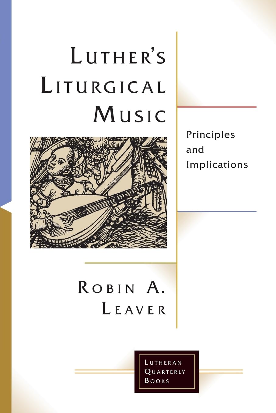 Luthers Liturgical Music: Principles and Implications (Lutheran Quarterly Books)      Paperback – January 1, 2017