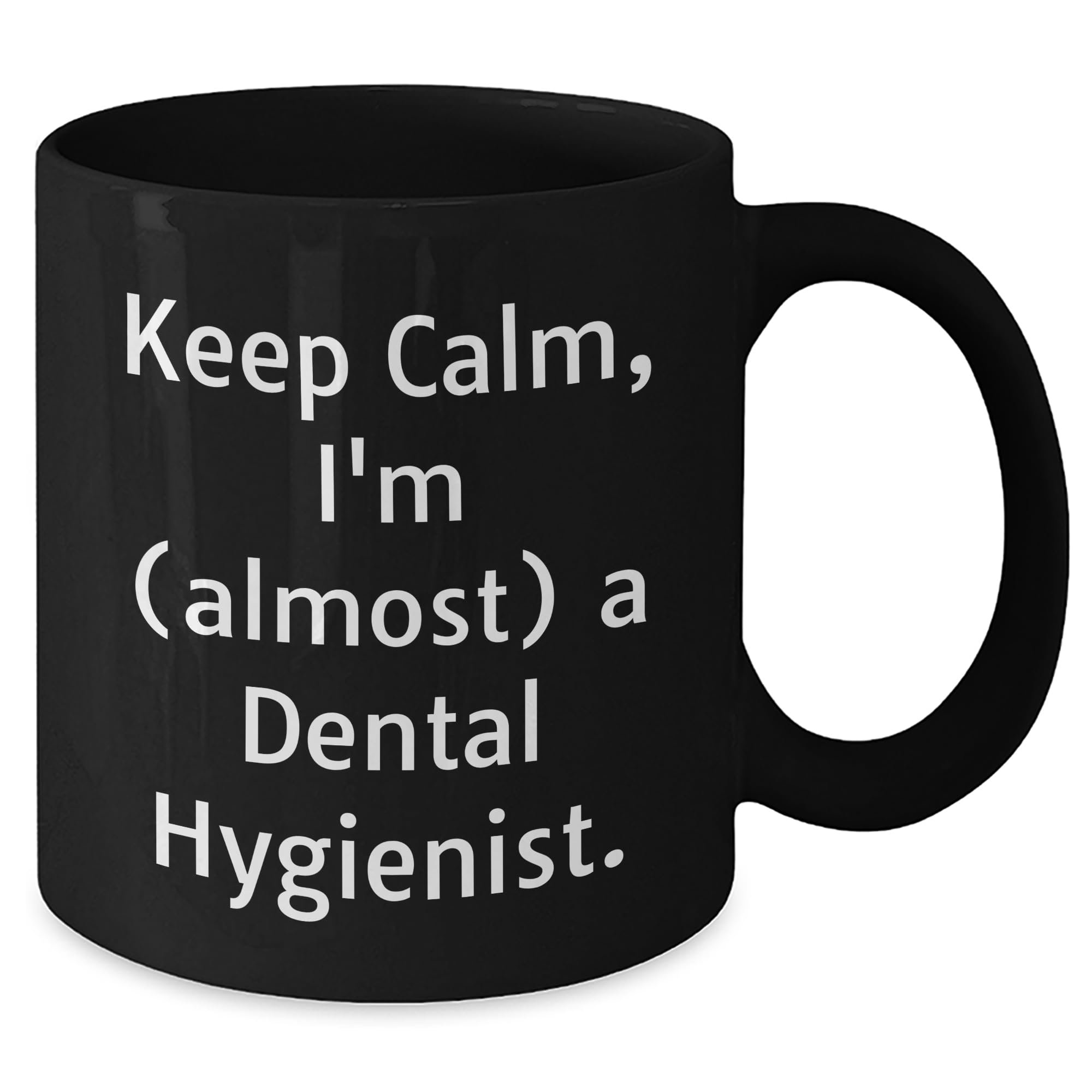 Funny Keep Calm I'm Almost A Dental Hygienist Dental Hygienist Gifts for Birthday Fun Unique Black Coffee Mugs Microwave Dishwasher Safe for Dental Hygienist Graduate Student