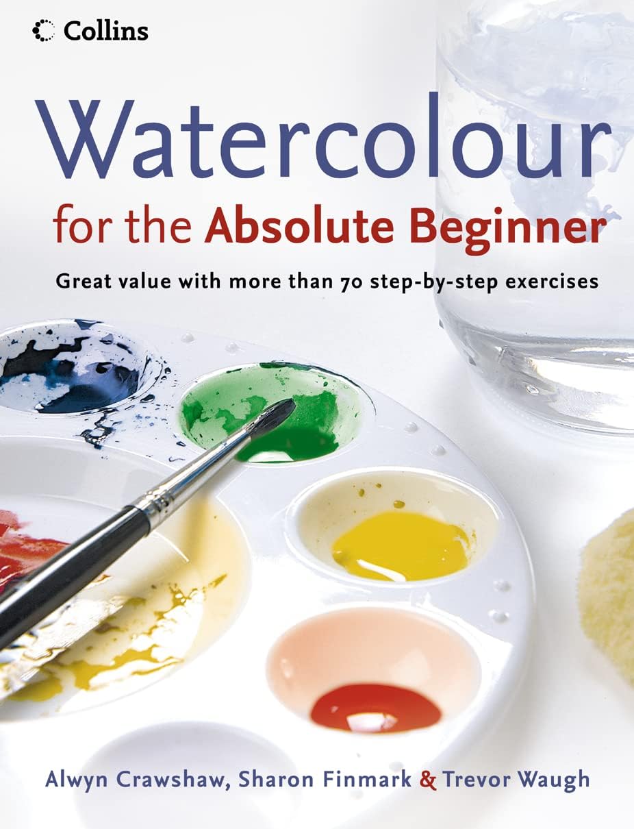 Watercolour for the Absolute Beginner: The essential watercolour painting guide