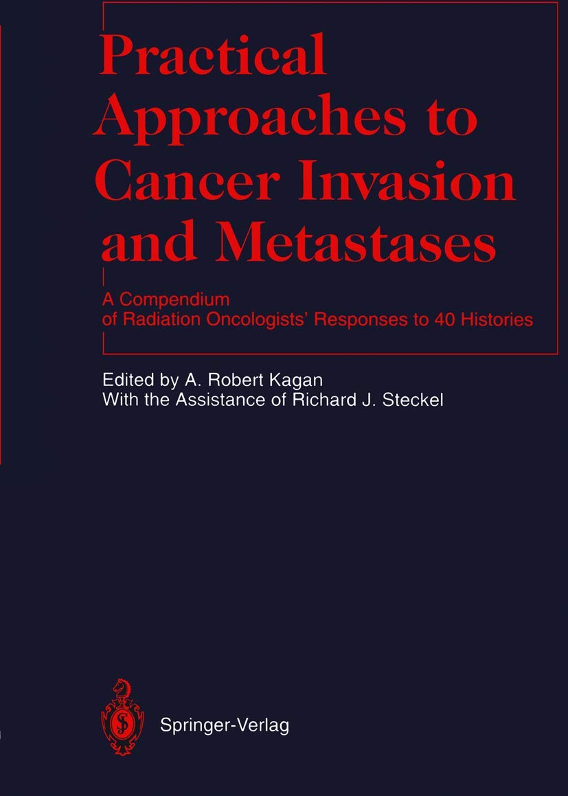 Practical Approaches to Cancer Invasion and Metastases: A Compendium of Radiation Oncologists' Responses to 40 Histories Paperback – 21 March 2012