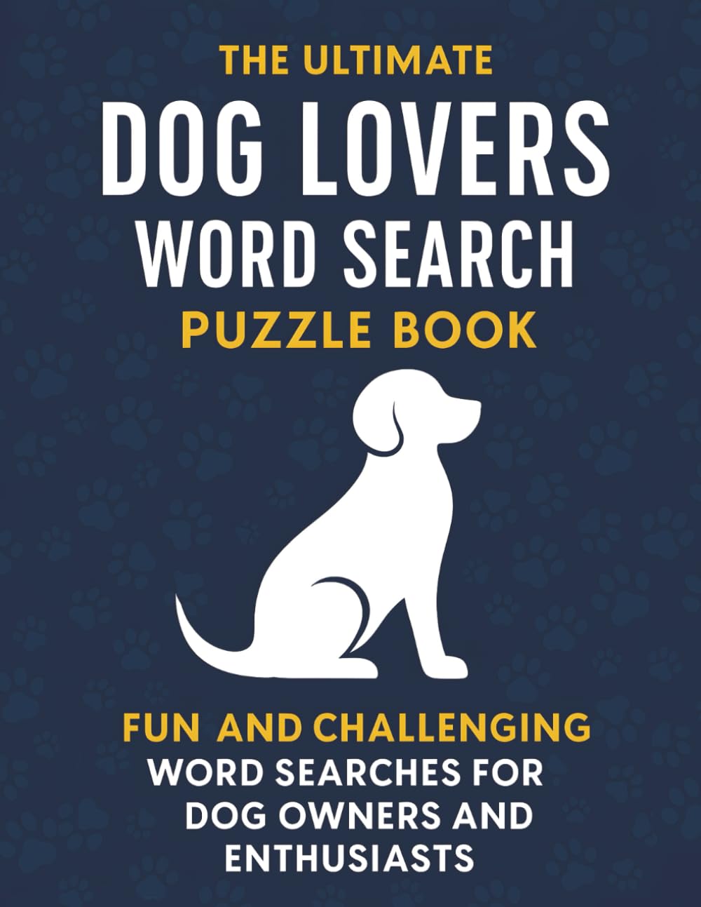 The Ultimate Dog Lovers Word Search Puzzle Book: Fun and Challenging Word Searches for Dog Owners and Enthusiasts