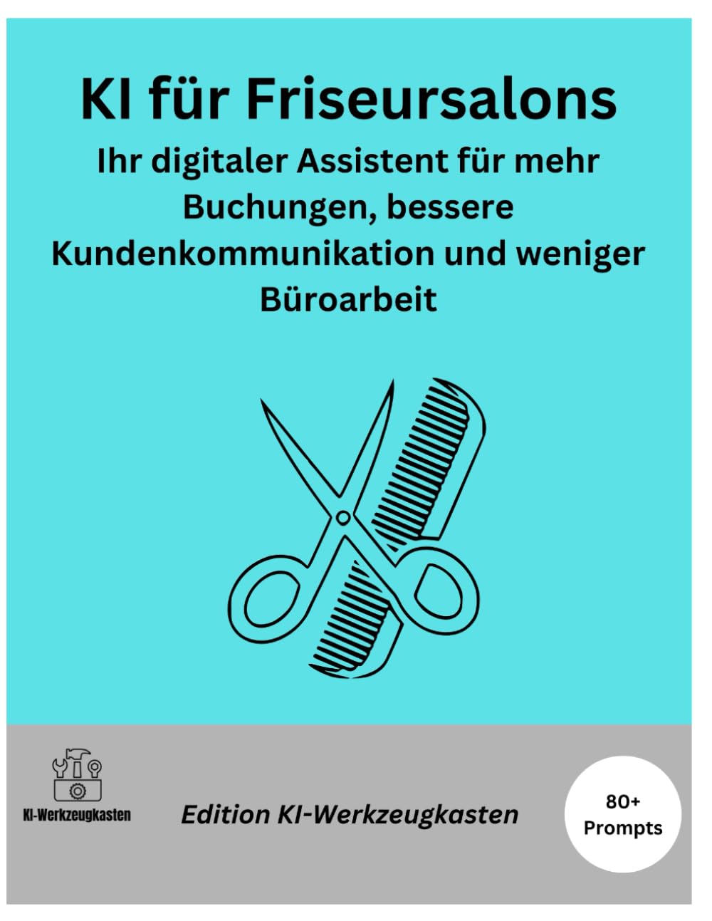 KI für Friseursalons – Ihr digitaler Assistent für mehr Buchungen, bessere Kundenkommunikation und weniger Büroarbeit (Die KI-Praxis-Playbook Serie)