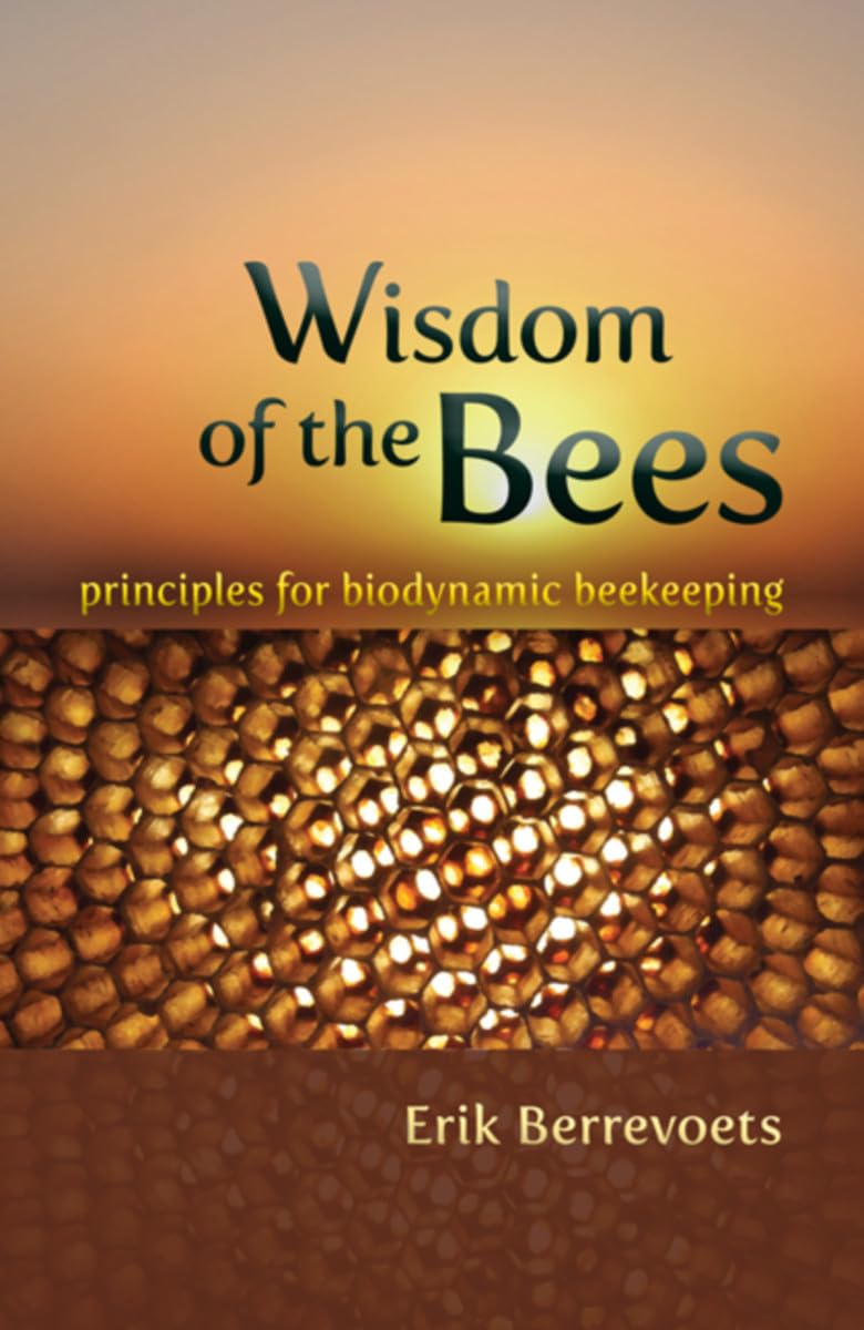 The Wisdom of Bees : Principles for Biodynamic Beekeeping