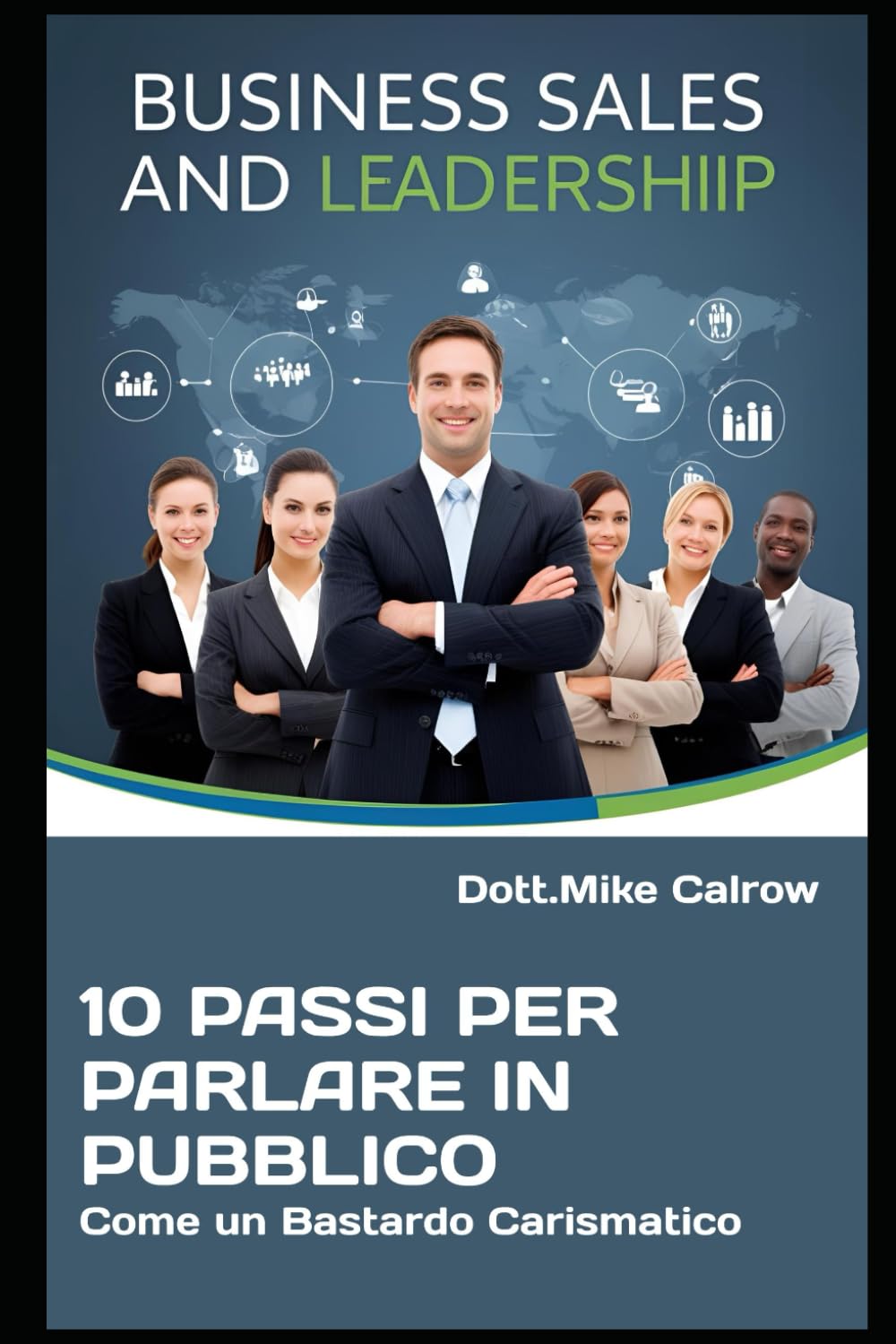 10 Passi per Parlare in Pubblico Come un Bastardo Carismatico: Come Ipnotizzare una Platea, Dominare il Palco e Farti Ricordare per Sempre (DOMINIO ... Vendere, Comandare e Vincere nel Business)