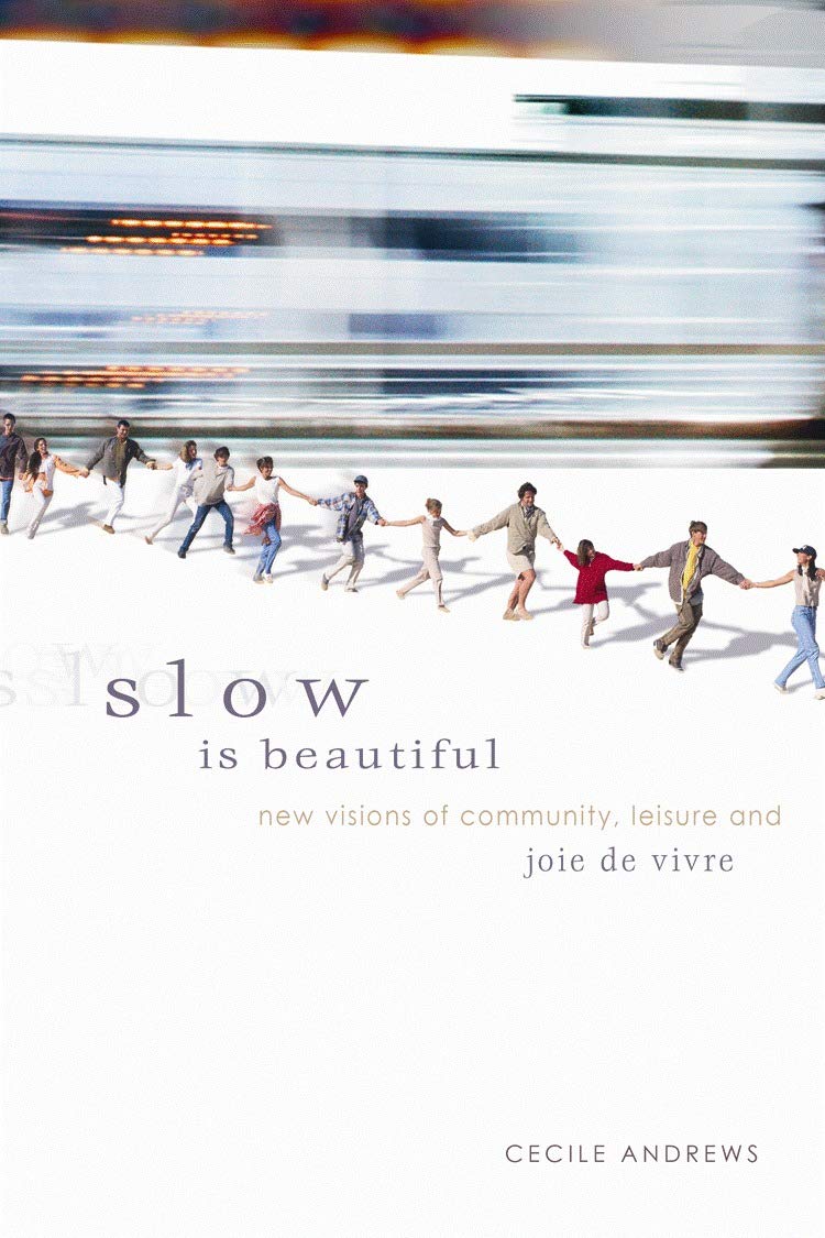 Buy Slow Is Beautiful: New Visions of Community, Leisure And Joie De Vivre — BookShops.in