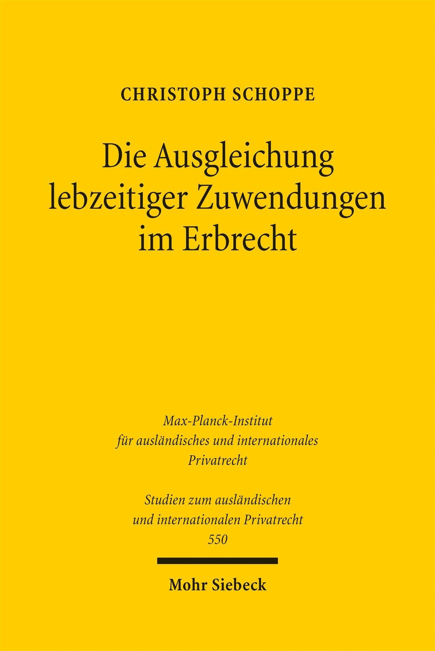 Die Ausgleichung lebzeitiger Zuwendungen im Erbrecht: Rechtsgeschichte, Rechtsvergleichung, Rechtsdogmatik (Studien zum ausländischen und internationalen Privatrecht)