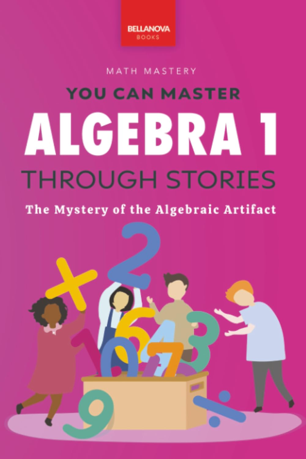 Algebra 1 Through Stories: The Mystery of the Algebraic Artifact (Math Mastery)