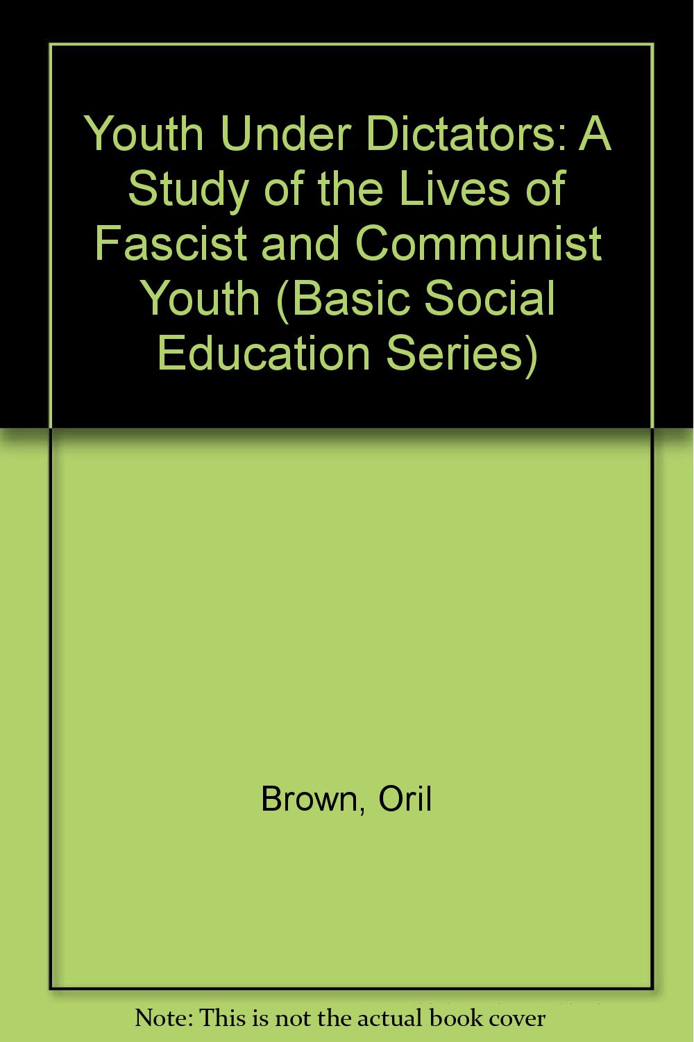 Youth under dictators, a study of the lives of fascist and communist youth,