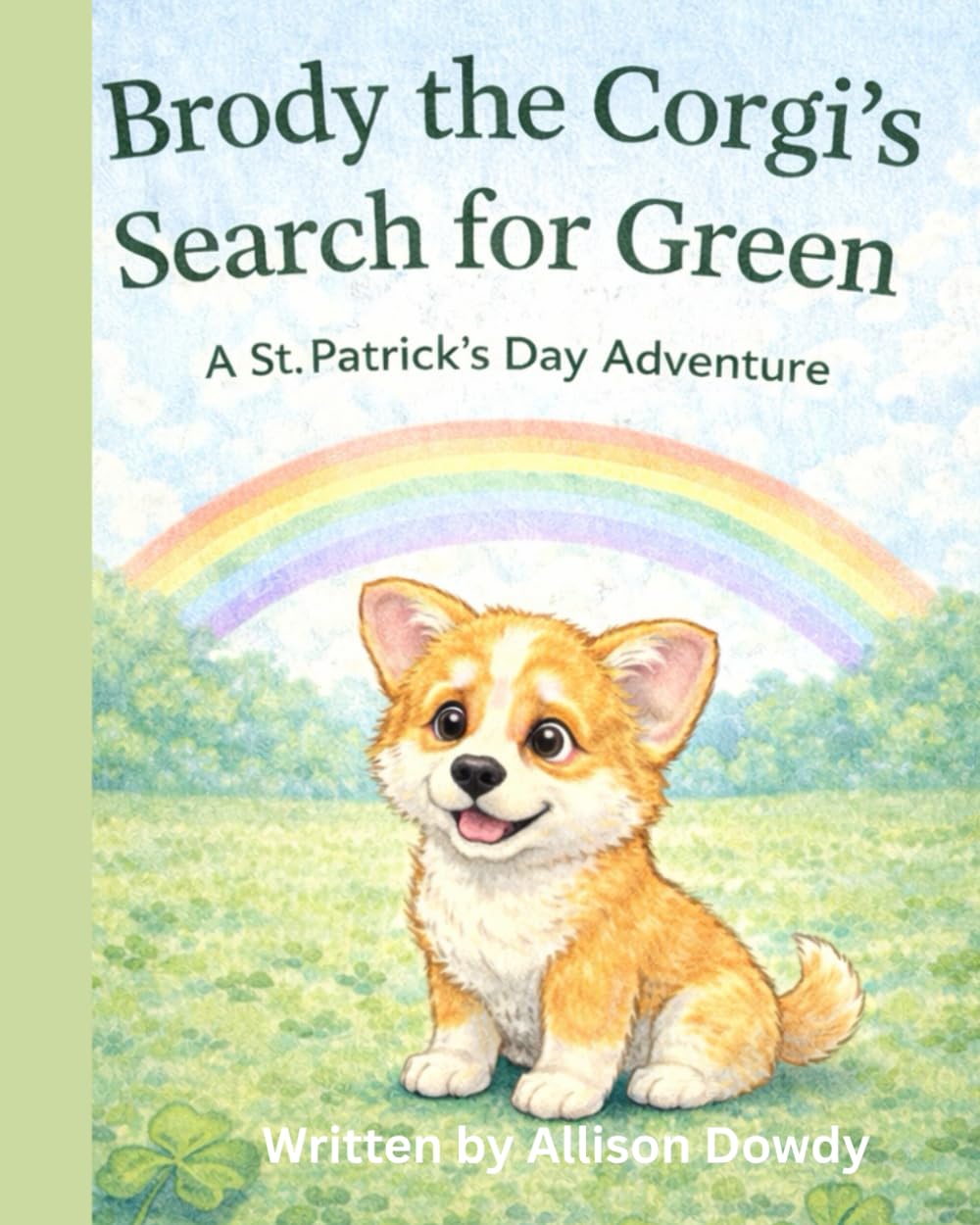 Brody the Corgi’s Search for Green: A St. Patrick’s Day Adventure (Brody the Corgi - Stories for Kids)