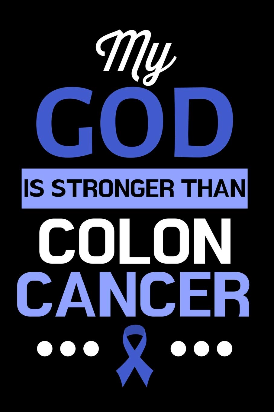 My God is Stronger Than Colon Cancer Black and Blue Journal Notebook