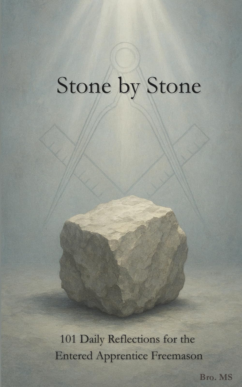 Stone by Stone: Reflections for the Entered Apprentice Freemason (Masonic Daily Reflections)