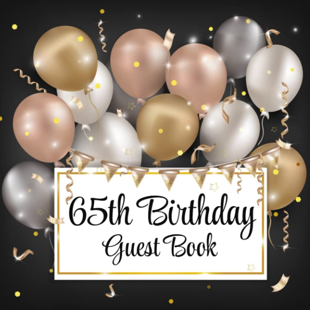 65th Birthday Guest Book: Gold & Rose Gold Balloons | 65th Party Guest Sign In & Message Book | Gift Log | Memory Keepsake