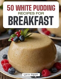 50 WHITE PUDDING RECIPES FOR BREAKFAST: Traditional Irish Favorites and Modern Twists Featuring Savory, Hearty, and Flavor...