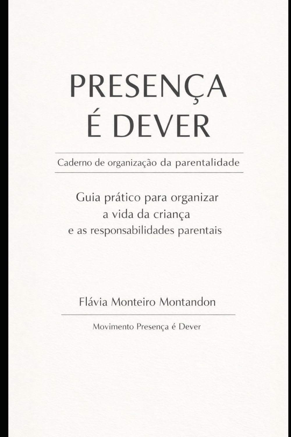 Guia prático de organização da vida da criança e das responsabilidades parentais: Um instrumento para visualizar e organizar a rotina da criança após ... entre os genitores (Presença é Dever)